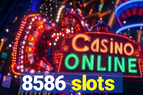 8586 slots